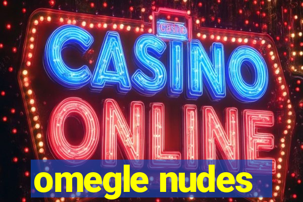 omegle nudes